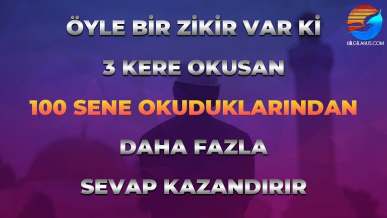 Öyle Bir Zikir Var ki 3 Kere Okusan 100 Sene Okuduklarından Daha Fazla Sevap Kazandırır